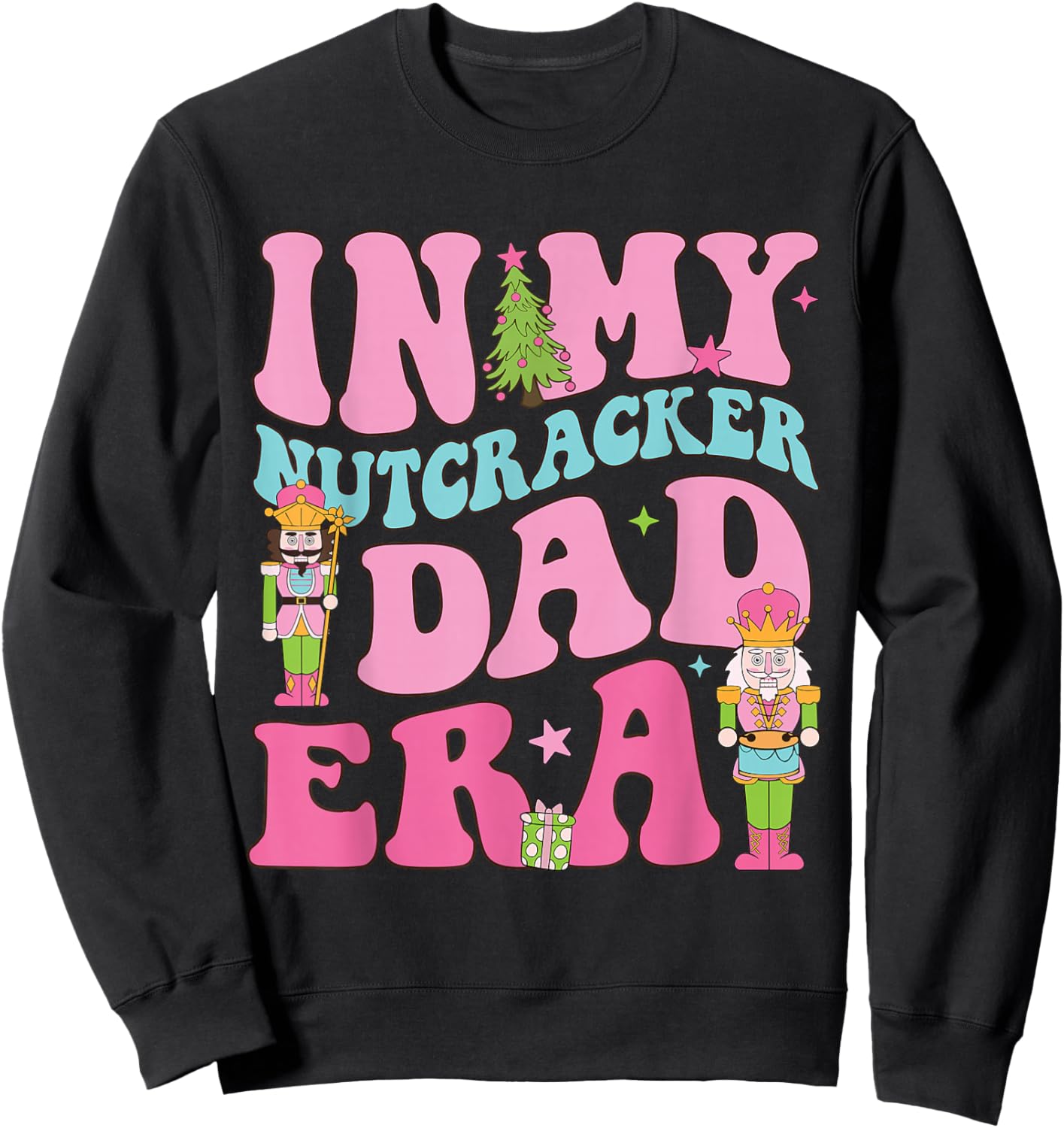 In My Nutcracker Dad Era Christmas Nutcracker Ballet Festive Sweatshirt - Sweatshirt | Black
