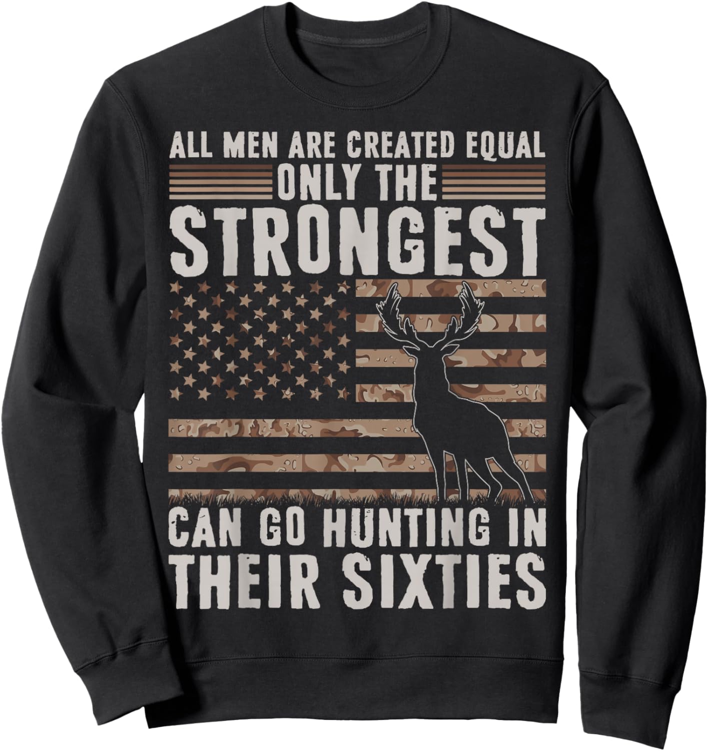 Only Strongest Go Hunting in Their Sixties Funny Hunting Sweatshirt - Sweatshirt | Black