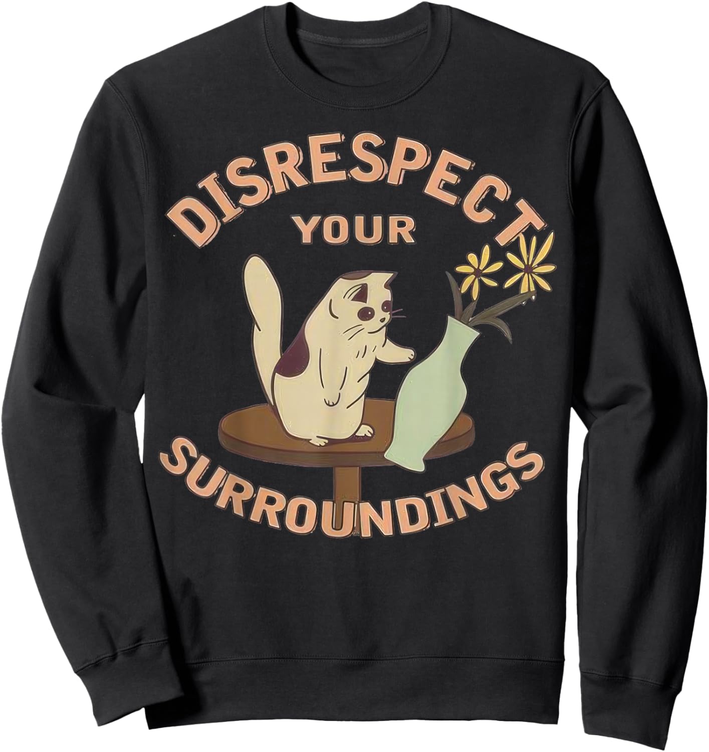 Funny Cat Flower Vase Disrespect Your Surroundings Sweatshirt - Sweatshirt | Black