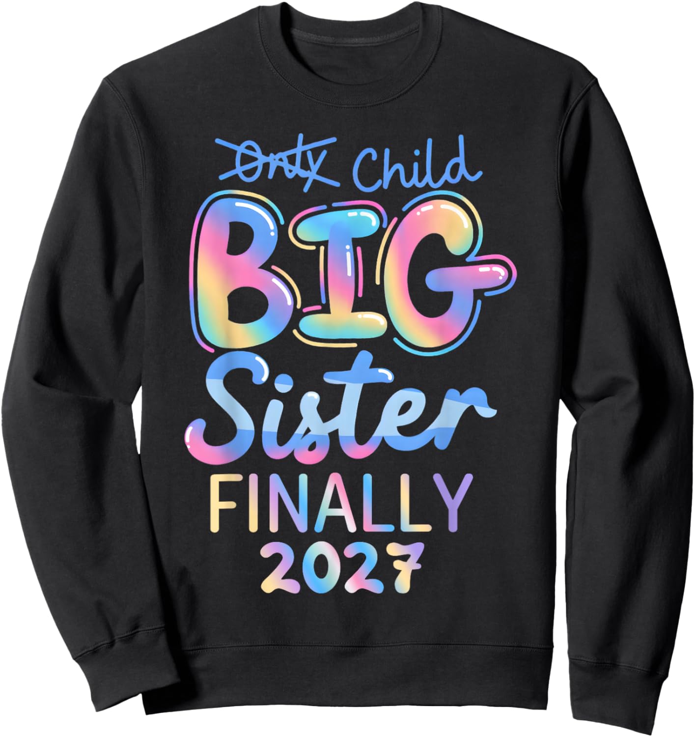 Only Child Expires 2027 Promoted to Big Sister Finally 2027 Sweatshirt - Sweatshirt | Black