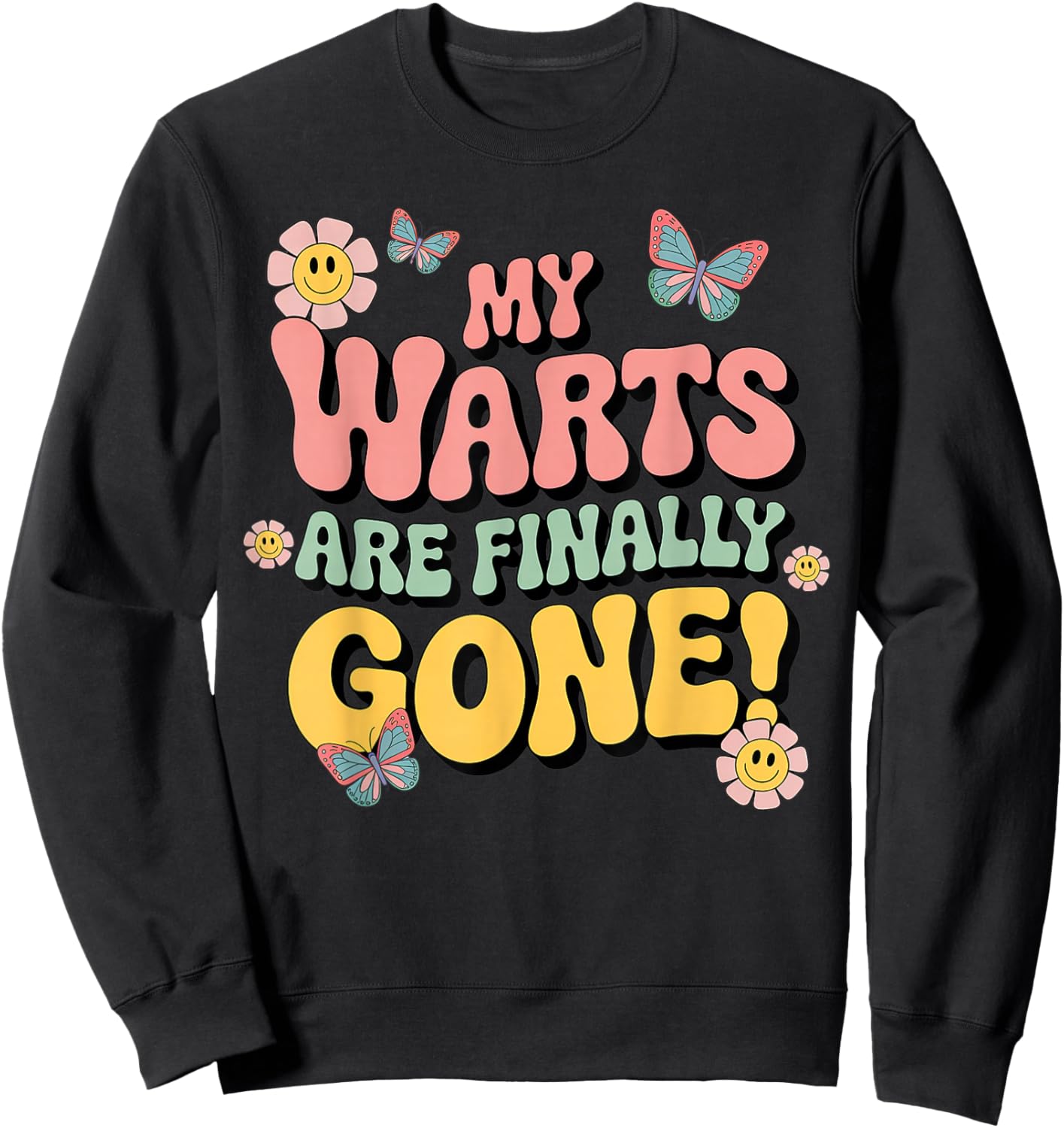 Warts are Finally Gone Funny Inappropriate Adult Humor Warts Sweatshirt - Sweatshirt | Black