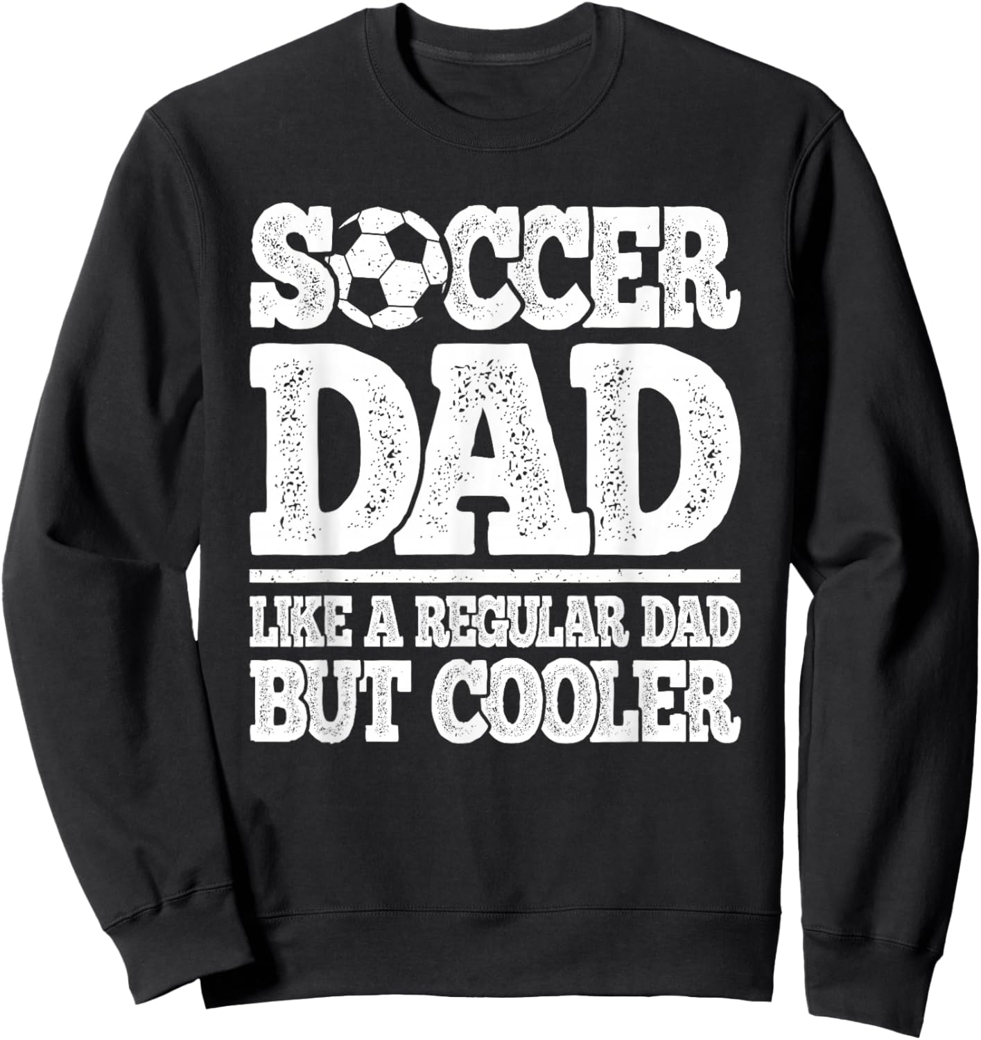 Soccer Dad Like A Regular Dad But Cooler Funny Men Soccer Sweatshirt - Sweatshirt | Black