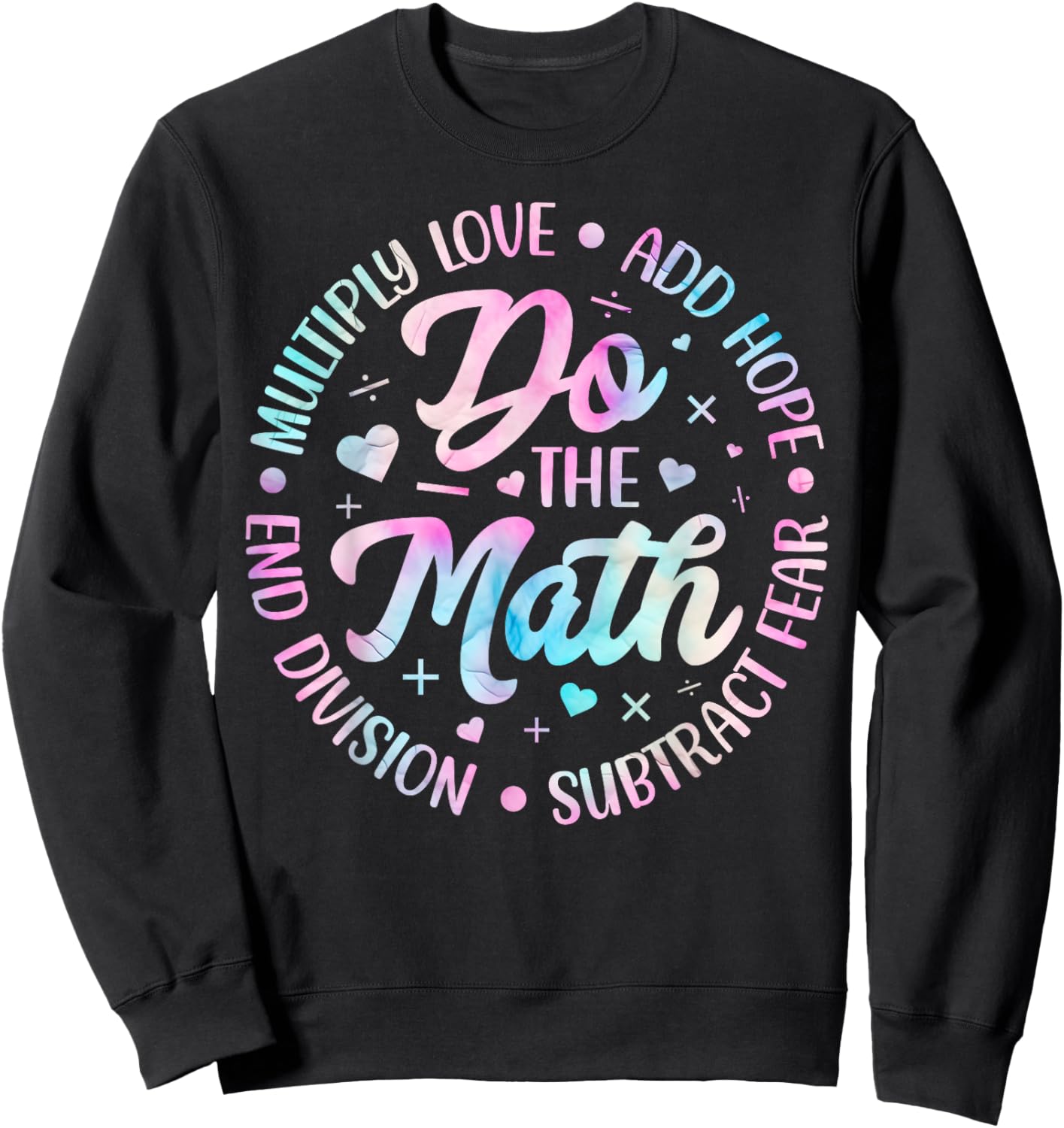 Do The Math Multiply Love Add Hope Math Teacher Tie Dye Sweatshirt - Sweatshirt | Black