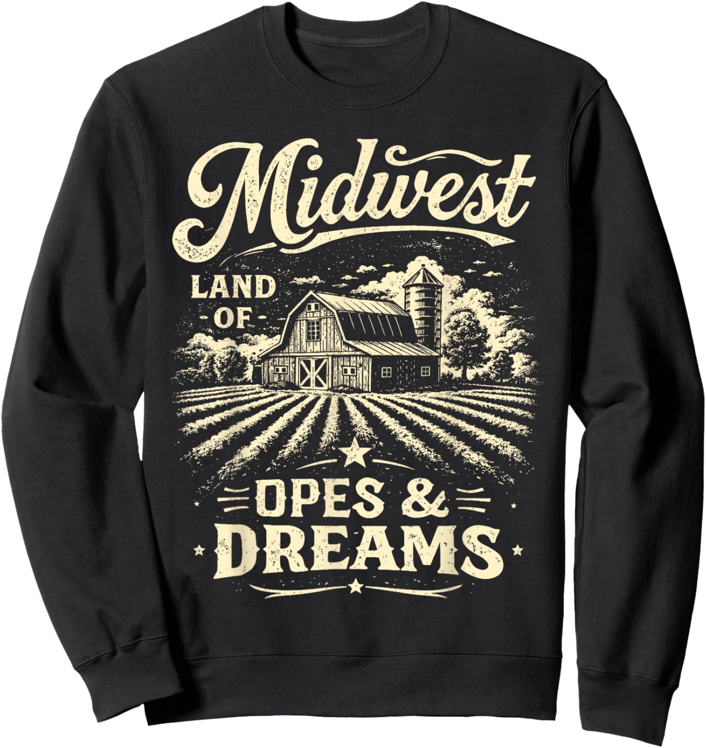 Farm Life Farmer Barn Midwest Lands of Opes & A Dreams Sweatshirt - Sweatshirt | Black