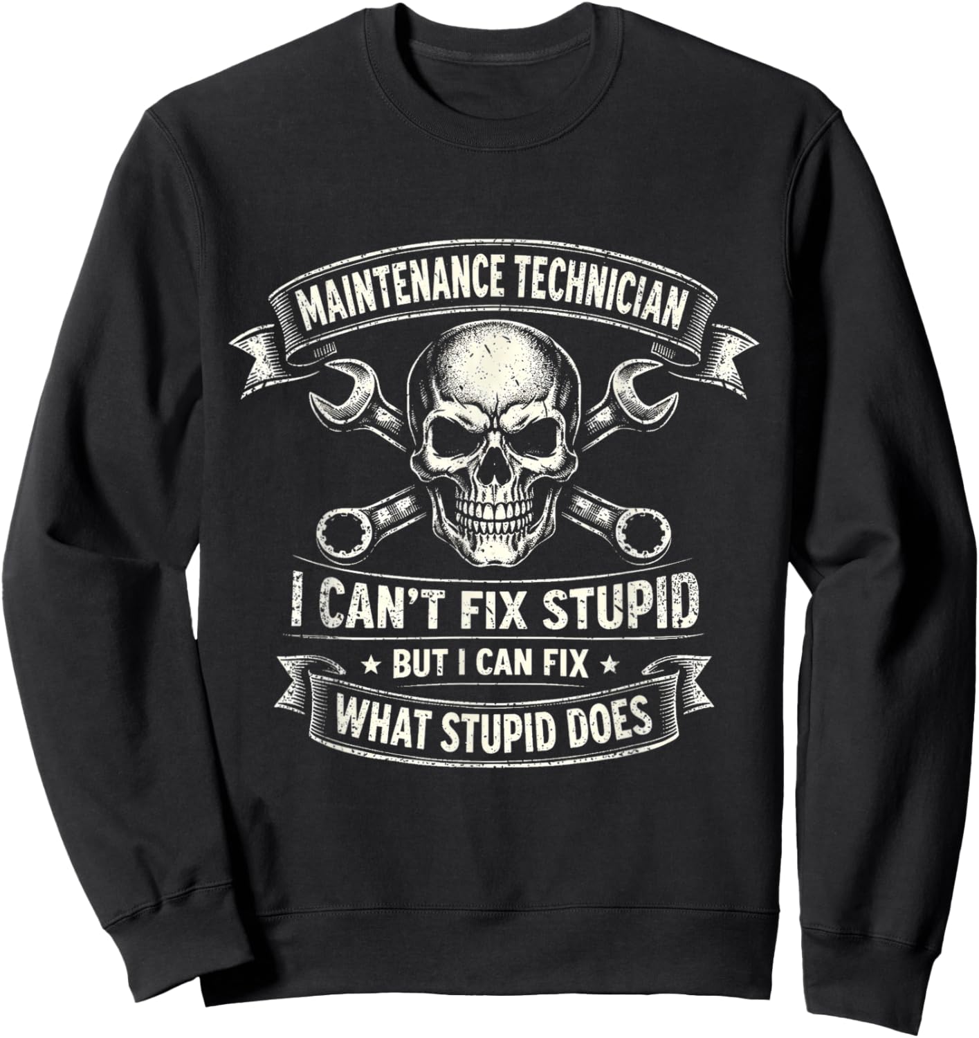 Funny Joke Maintenance Technician I Can't Fix Stupid Work Sweatshirt - Sweatshirt | Black