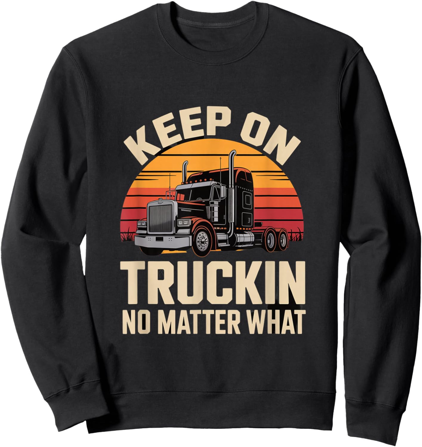 Keep On Truckin No Matter What Trucker Sweatshirt - Sweatshirt | Black