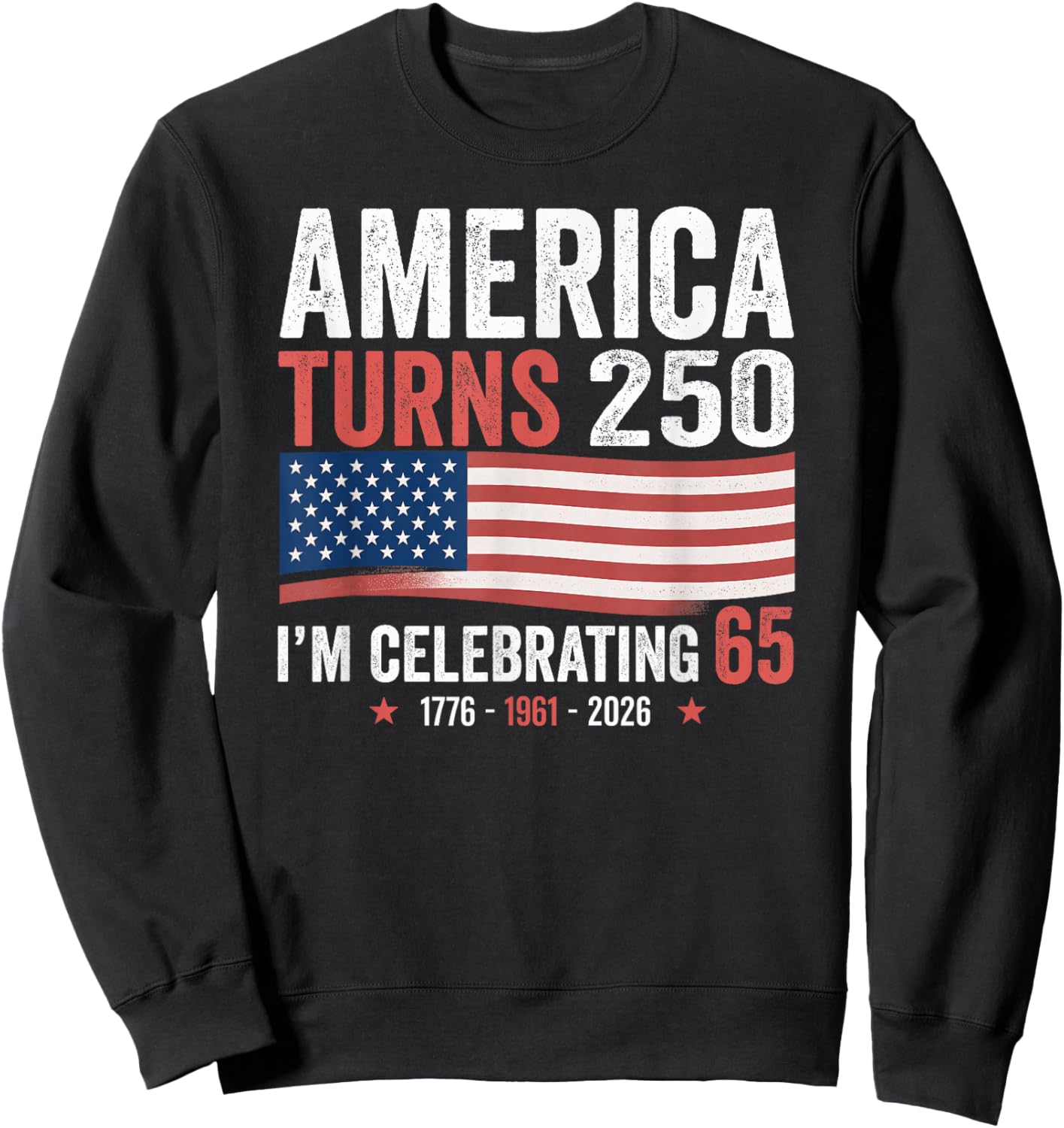 65th Birthday 250th Anniversary USA Patriotic 4th of July Sweatshirt - Sweatshirt | Black