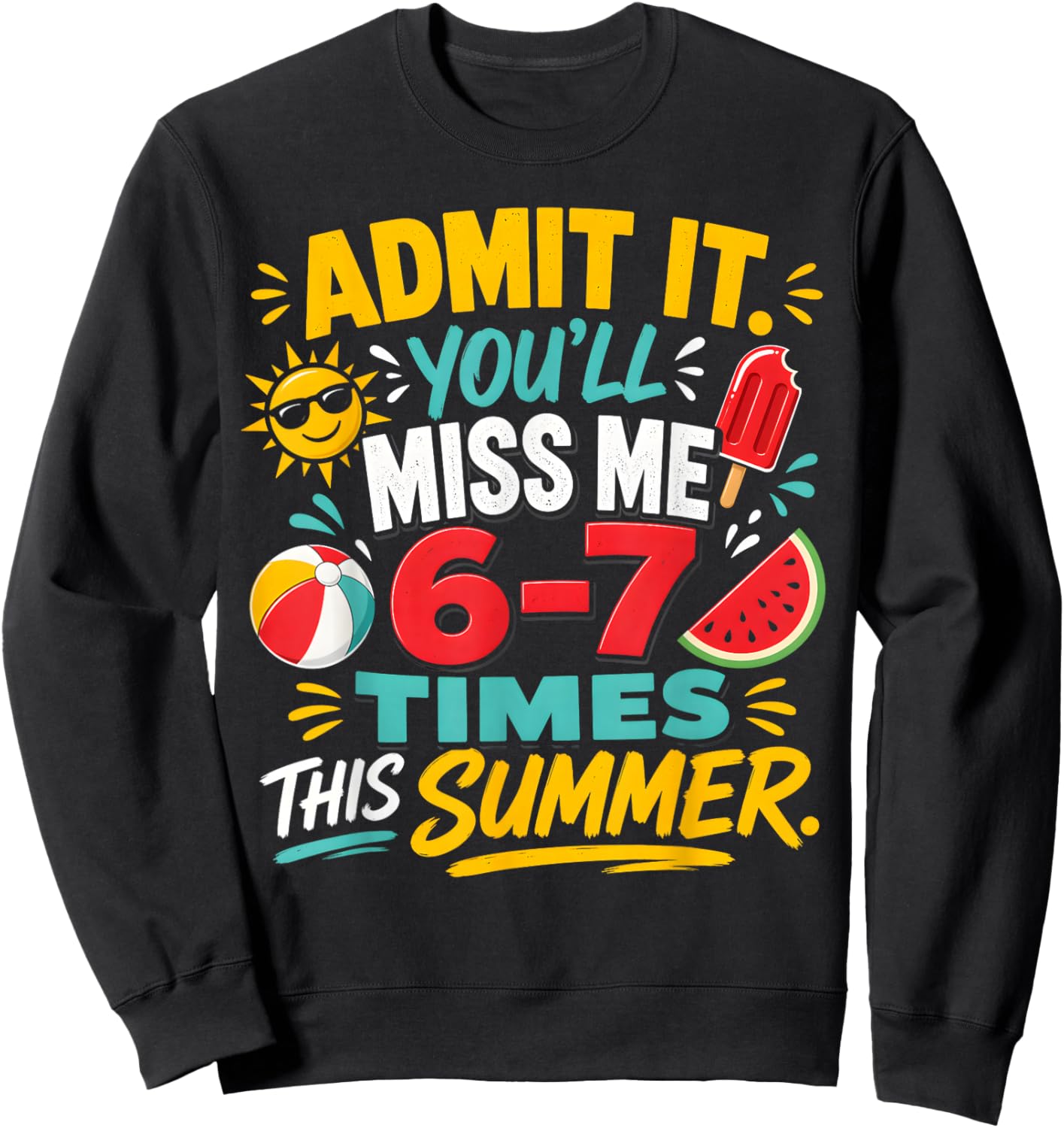 Admit It You'll Miss Me 6-7 Times This Summer Students Funny Sweatshirt - Sweatshirt | Black