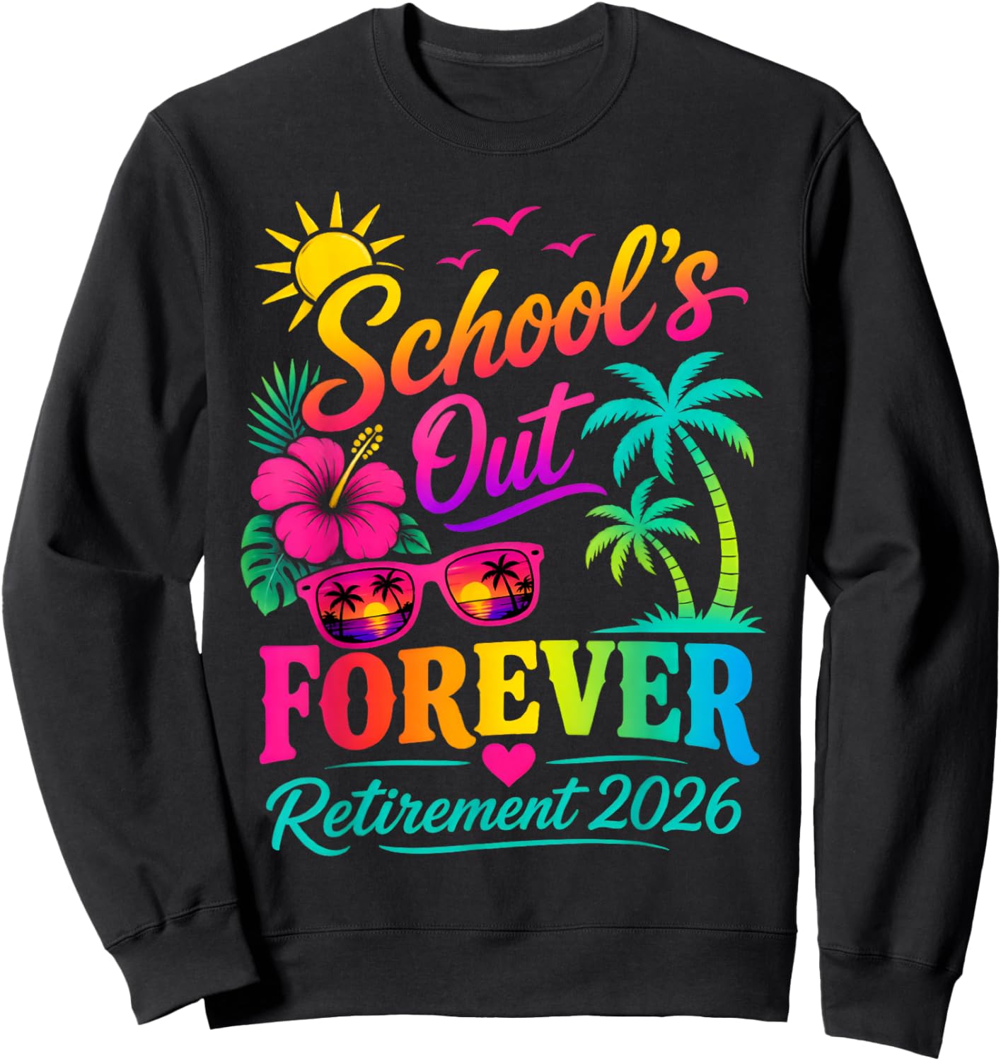 School's Out Forever Funny Retired Teacher Retirement 2026 Sweatshirt - Sweatshirt | Black