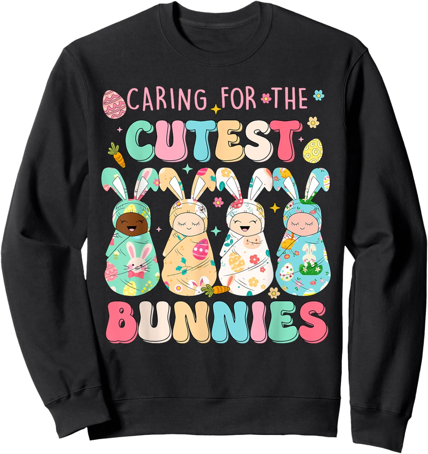 Caring For The Cutest Funny Nicu Nurse Easter Day Sweatshirt - Sweatshirt | Black