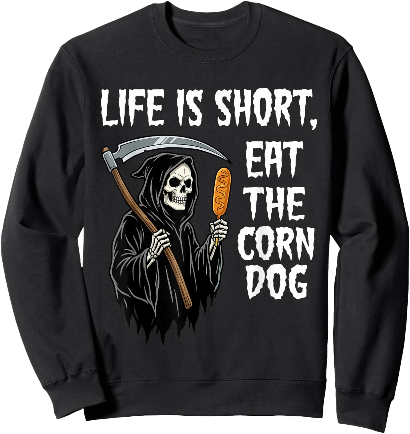 Life is Short Eat The Corn Dog Ironic Grim Reaper Meme Sweatshirt - Sweatshirt | Black