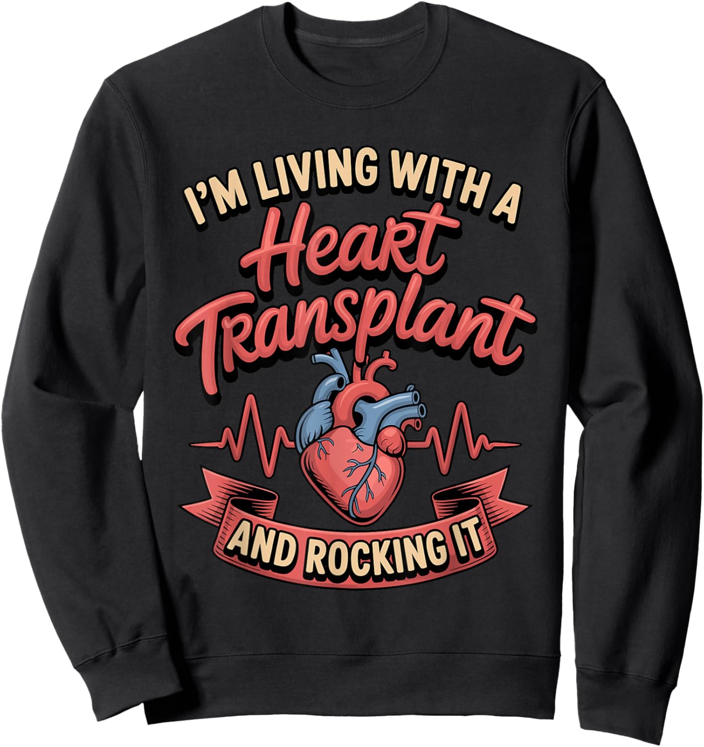 I'm Living with A Heart Transplant and Rocking It Sweatshirt - Sweatshirt | Black