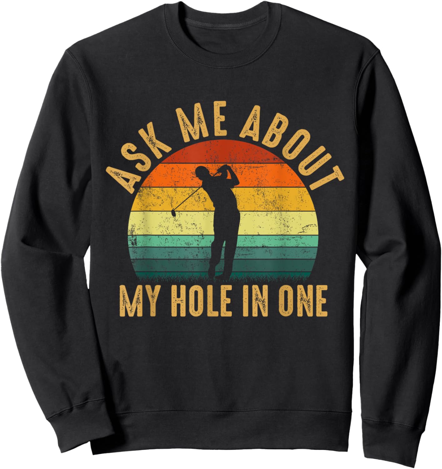 Ask Me about my hole in One, funny golf quote Sweatshirt - Sweatshirt | Black
