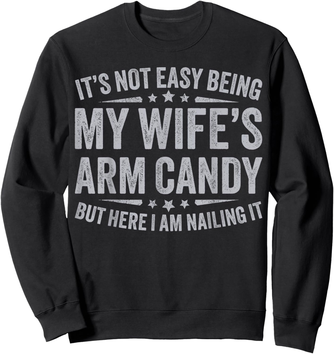 Funny Husband It's Not Easy Being My Wife's Arm Candy Men Sweatshirt - Sweatshirt | Black