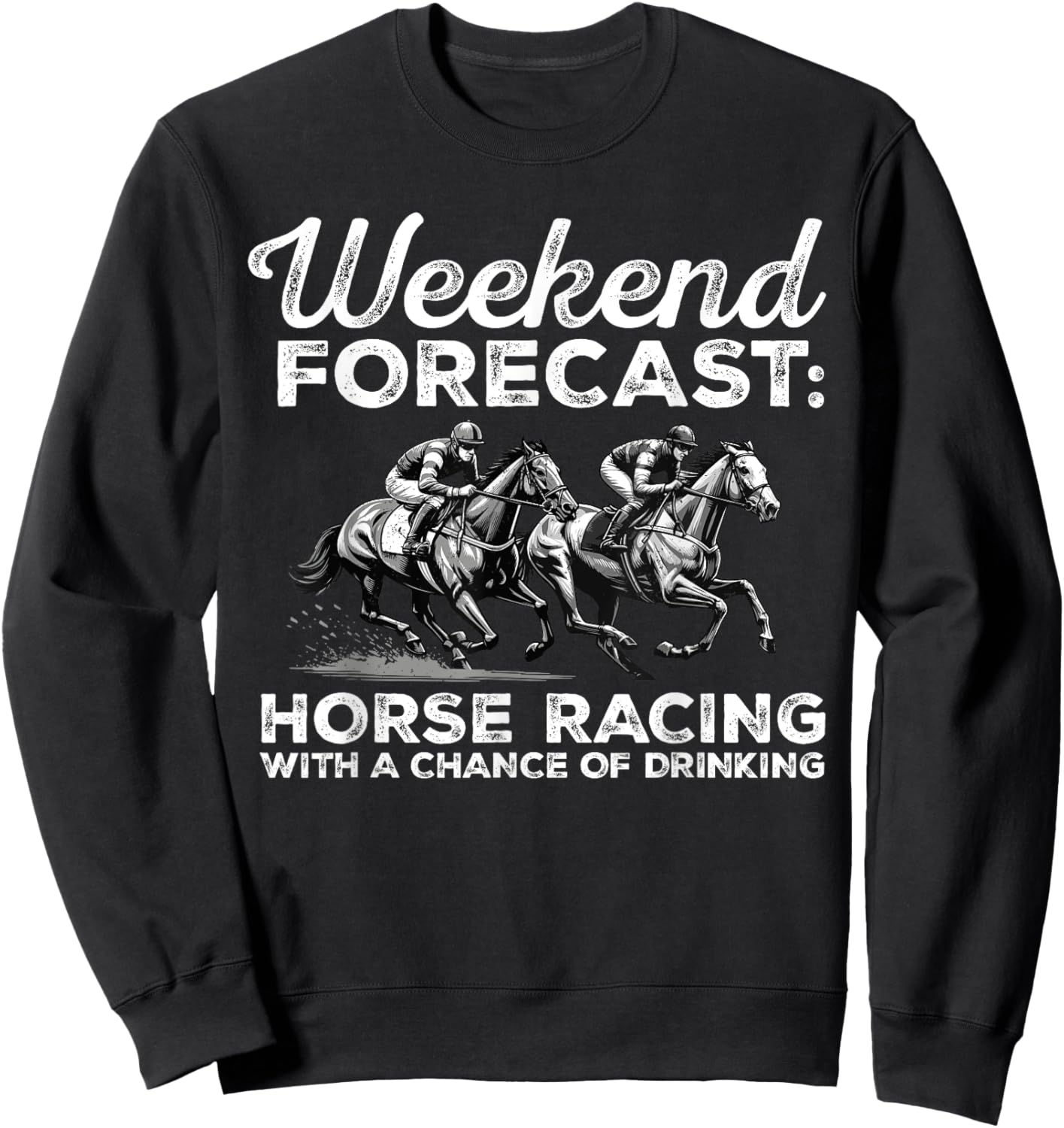 Weekend Forecast Horse Racing with a Chance of Drinking Sweatshirt - Sweatshirt | Black