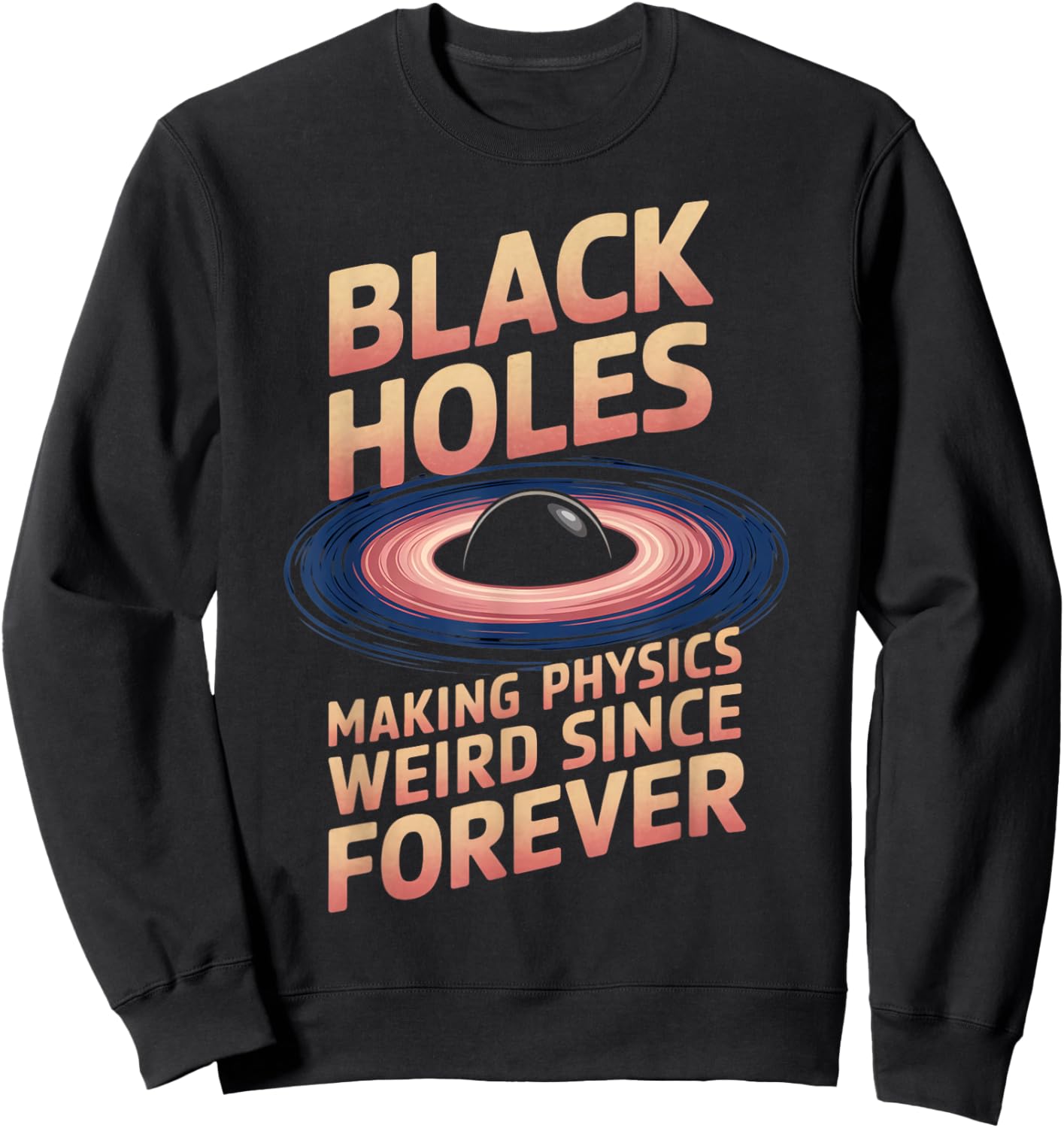 Physics Weird Astronaut Astronomy Astrophysics Black Hole Sweatshirt - Sweatshirt | Black