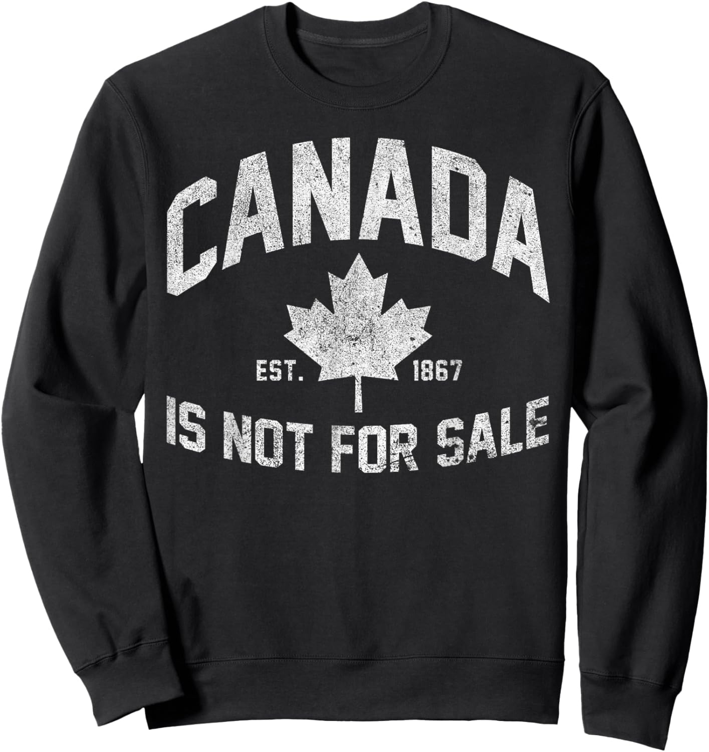 Canada is Not For Sale Est. 1867 Canadian Flag Free Canada Sweatshirt - Sweatshirt | Black