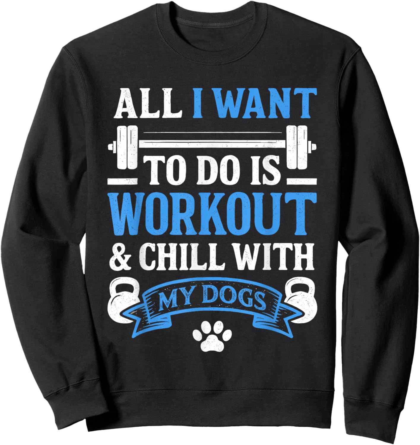 All I Want to Do is Workout and Chill with My Dog Funny Gym Sweatshirt - Sweatshirt | Black