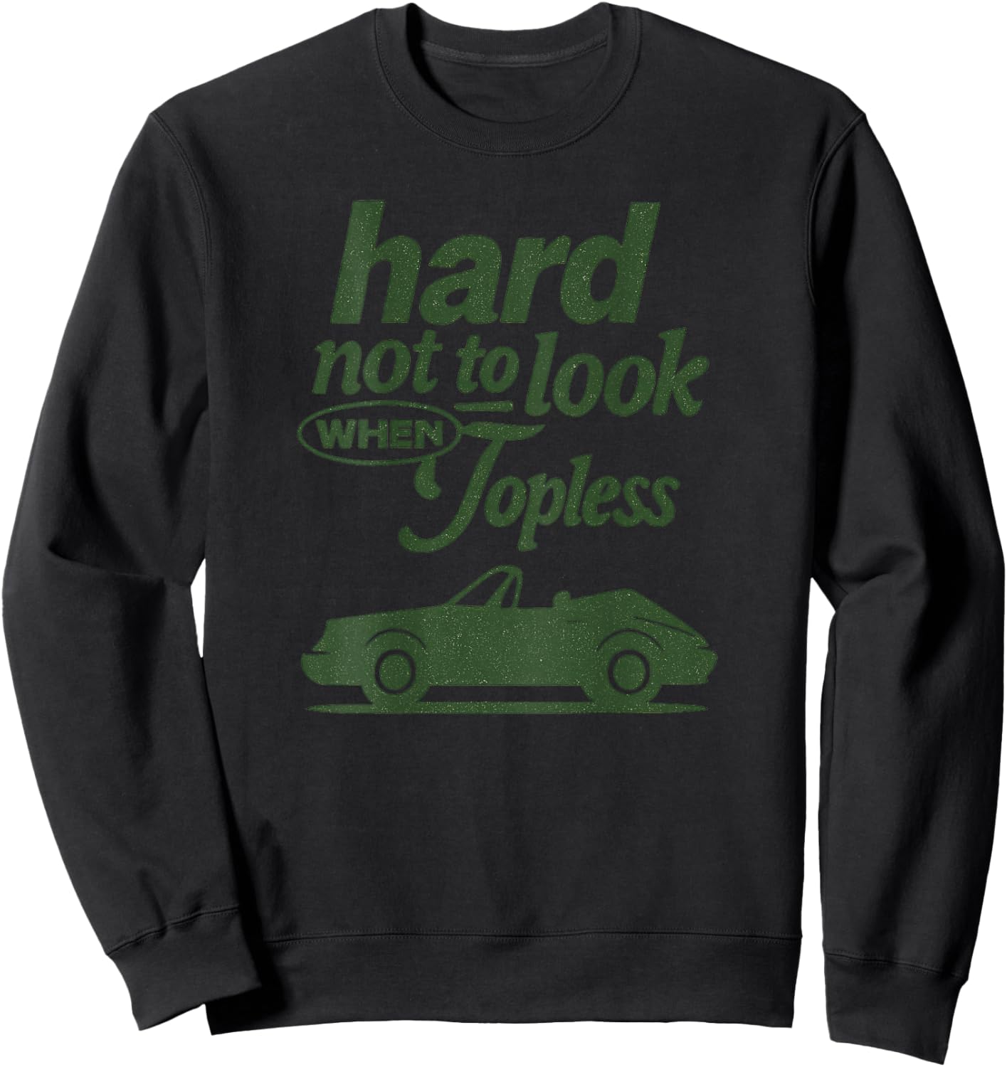 Modernes Cabrio Design Hard Not To Look When Topless Spruch Sweatshirt - Sweatshirt | Black
