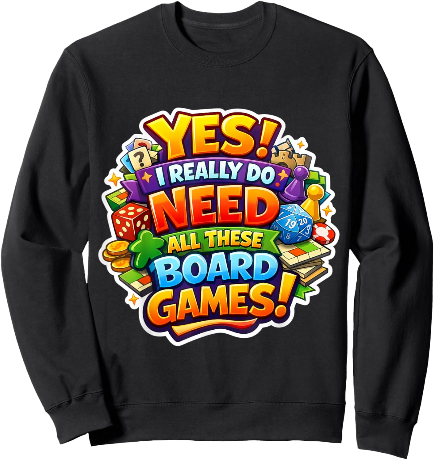 Yes I Really Do Need All These Board Games Lover Boardgame Sweatshirt - Sweatshirt | Black