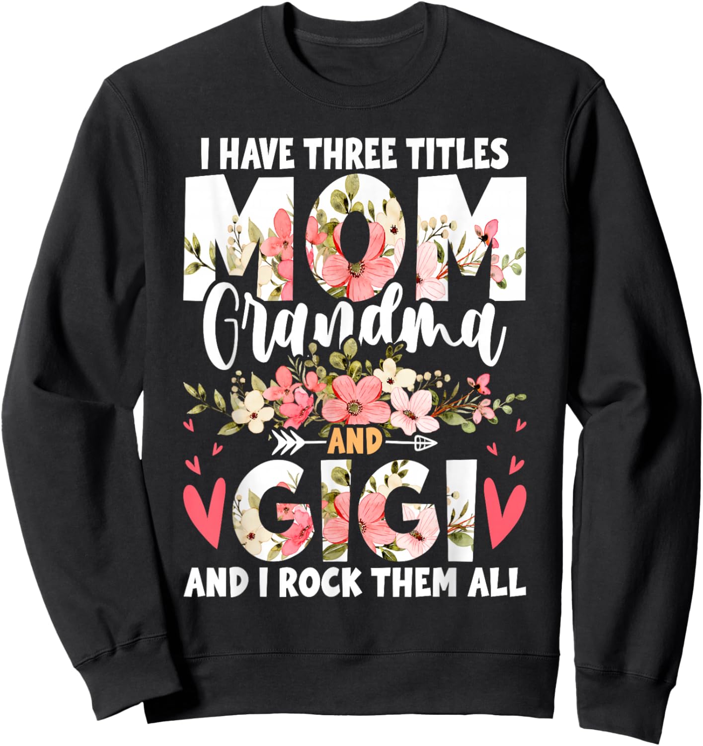 I Have Three Titles Mom Grandma And Gigi Sweatshirt - Sweatshirt | Black