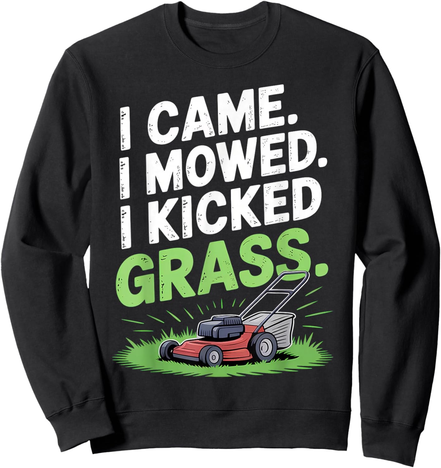 I Came I Mowed I Kicked Grass Funny Lawn Art Sweatshirt - Sweatshirt | Black