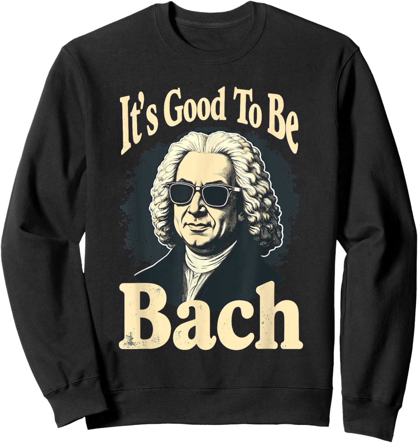 Johann Sebastian Bach Good To Be Back, Funny Classical Music Sweatshirt - Sweatshirt | Black