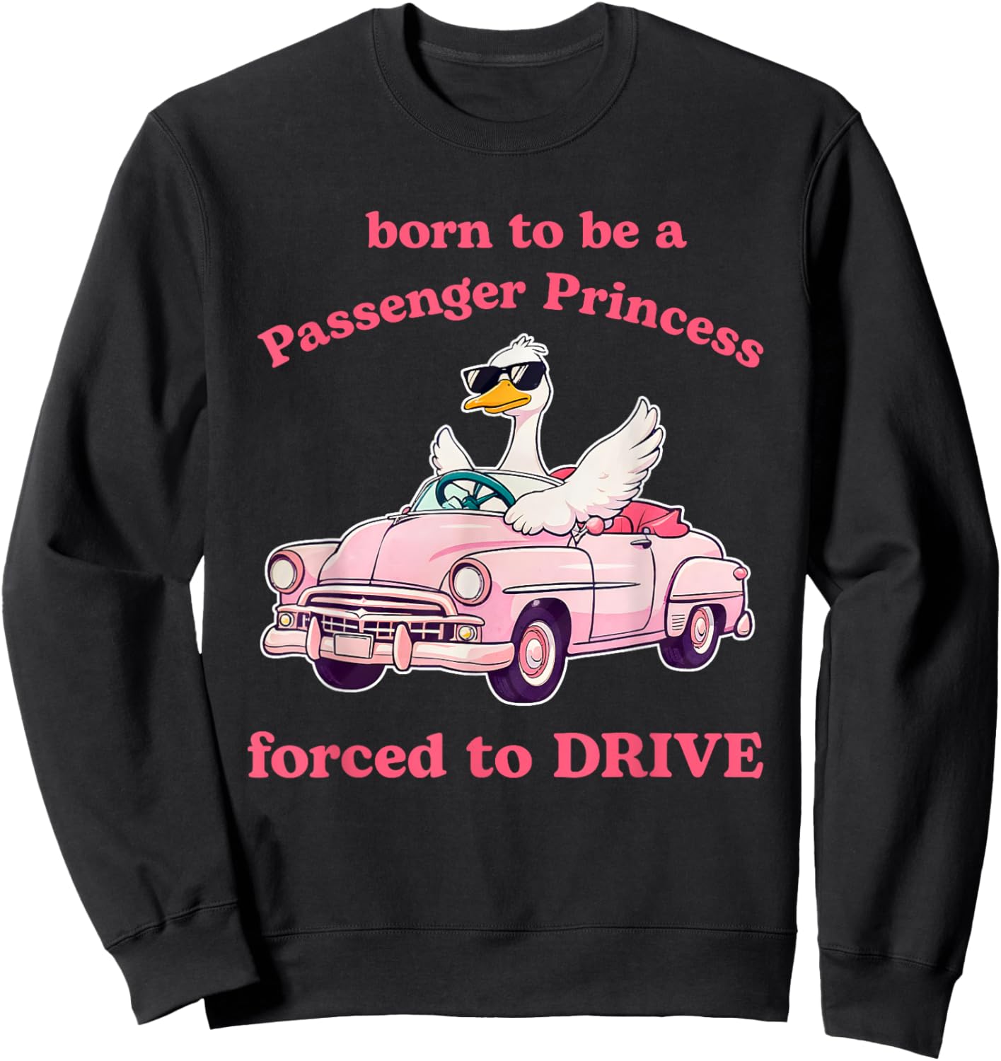 Born To Be A Passenger Princess Forced To Drive Sweatshirt - Sweatshirt | Black