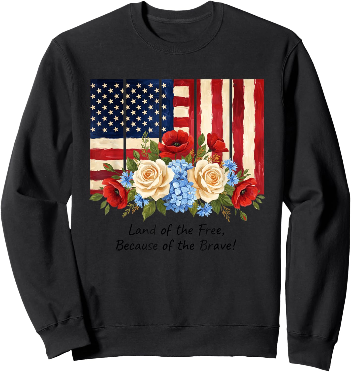 USA Floral Flag - Land of The Free, Because of The Brave Sweatshirt - Sweatshirt | Black