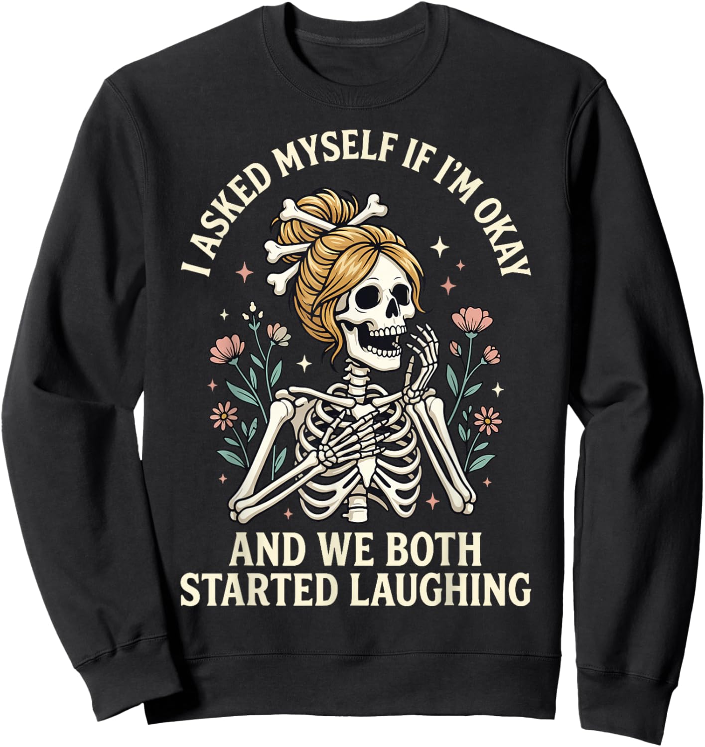 I Asked Myself If I'm Okay and We Both Started Laughing Sweatshirt - Sweatshirt | Black