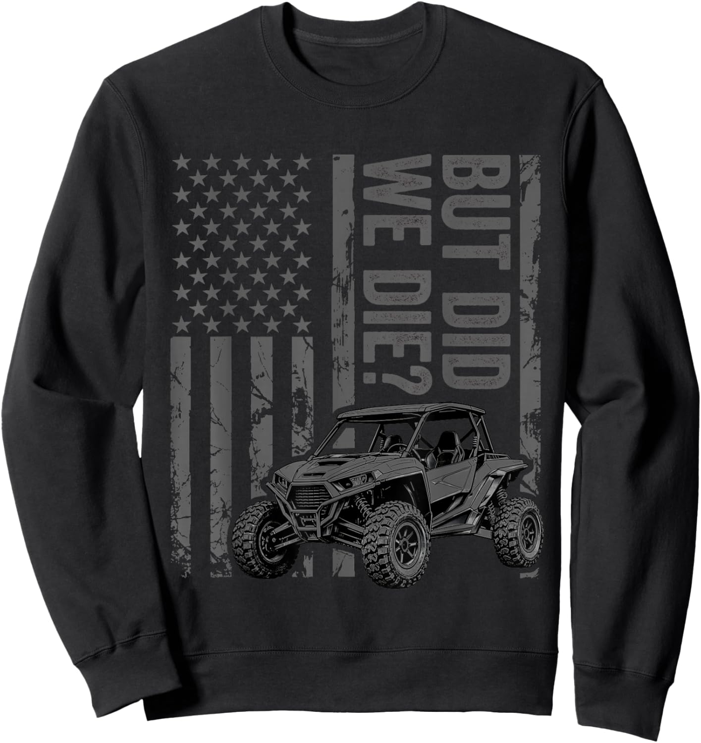 Funny UTV SXS Side by Side But Did You Die? Sweatshirt - Sweatshirt | Black