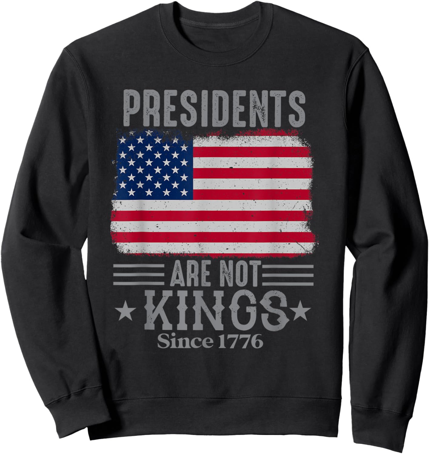 Presidents Are Not Kings since 1776 USA Flag Democracy Sweatshirt - Sweatshirt | Black