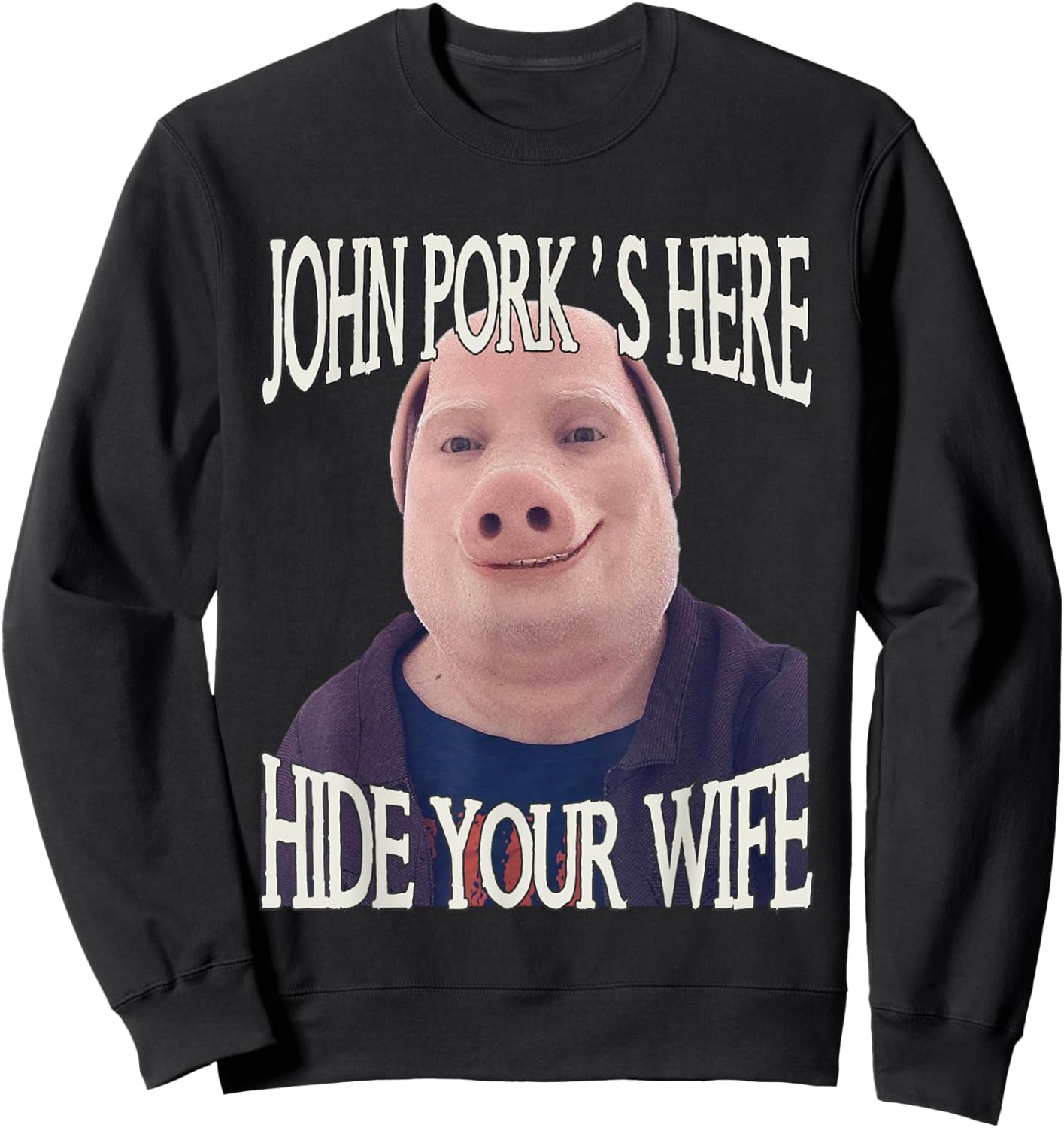 John Pork's Here Hide Your Wife Funny Brainrot Inappropriate Sweatshirt - Sweatshirt | Black