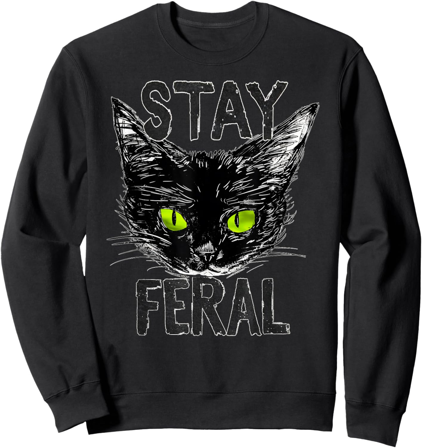Stay Feral Black Cat with Glowing Green Eyes Gen Xer Tribute Sweatshirt - Sweatshirt | Black