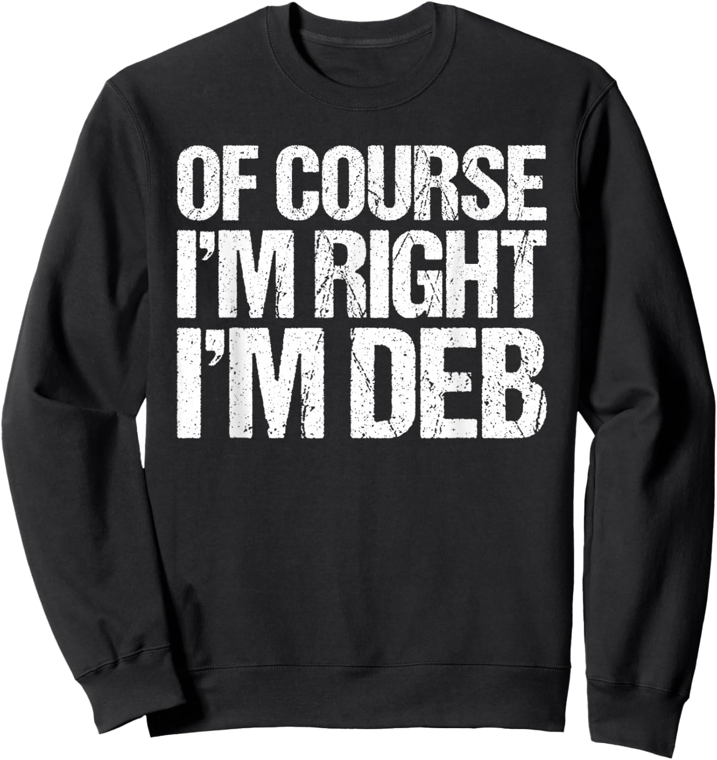 OF COURSE I'M RIGHT I'M DEB Shirt Funny Personalized Sweatshirt - Sweatshirt | Black