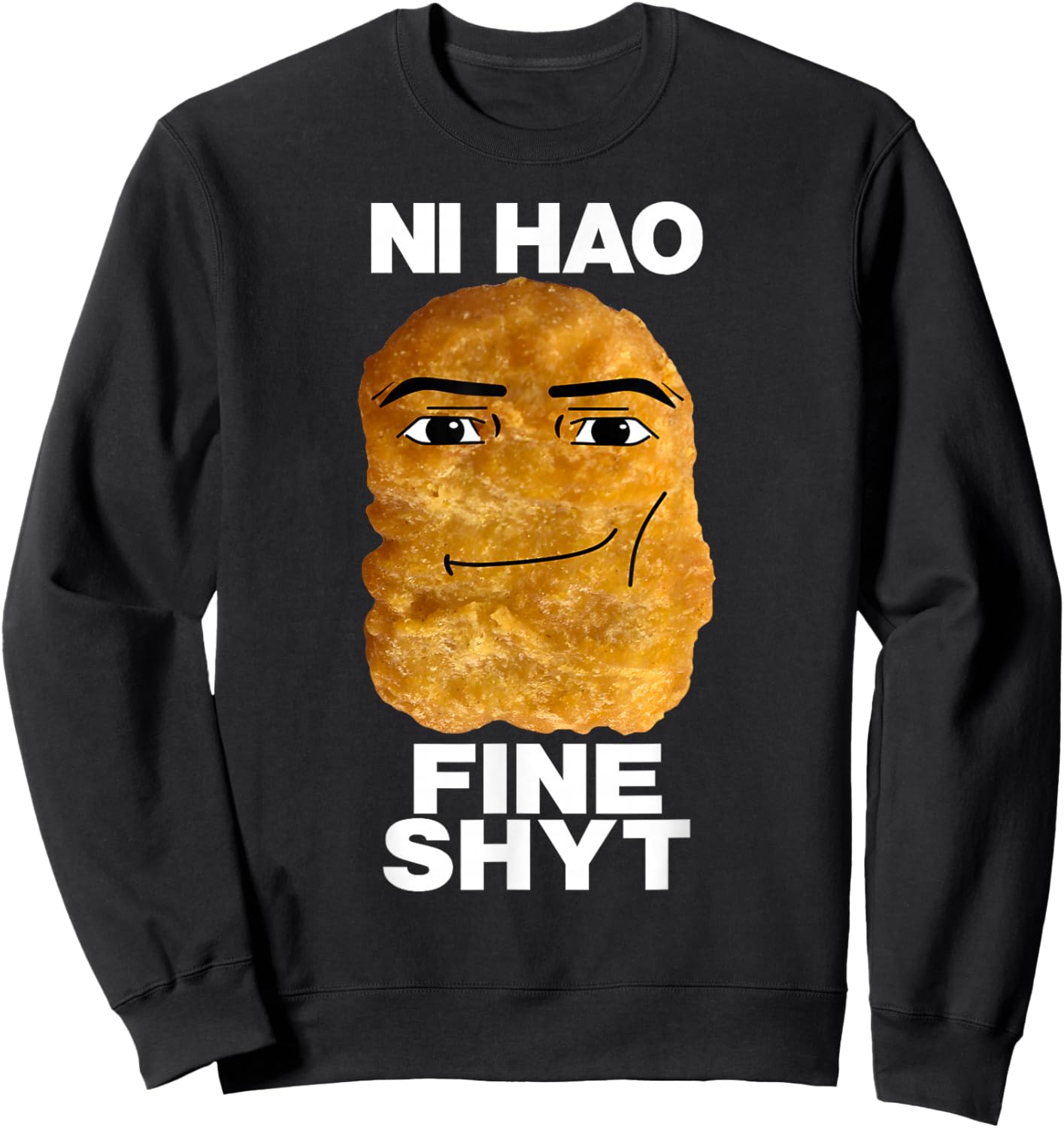 NI HAO FINE SHYT Viral Chicken Nugget Meme Sweatshirt - Sweatshirt | Black