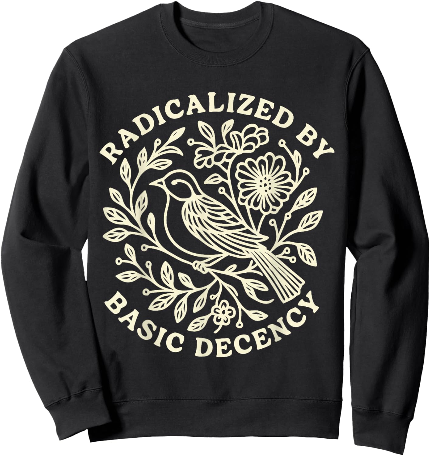 Radicalized by Basic Decency Bold Kindness Statement Sweatshirt - Sweatshirt | Black