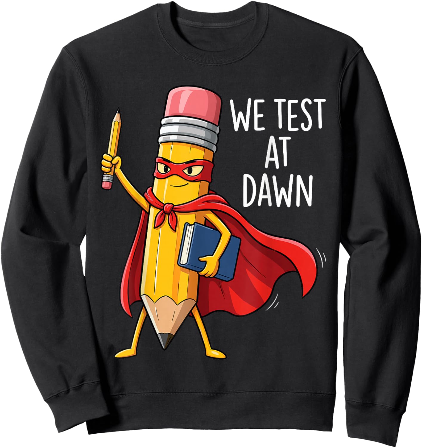 We Test at Dawn Superhero School Pencil Hero Teacher Funny Sweatshirt - Sweatshirt | Black