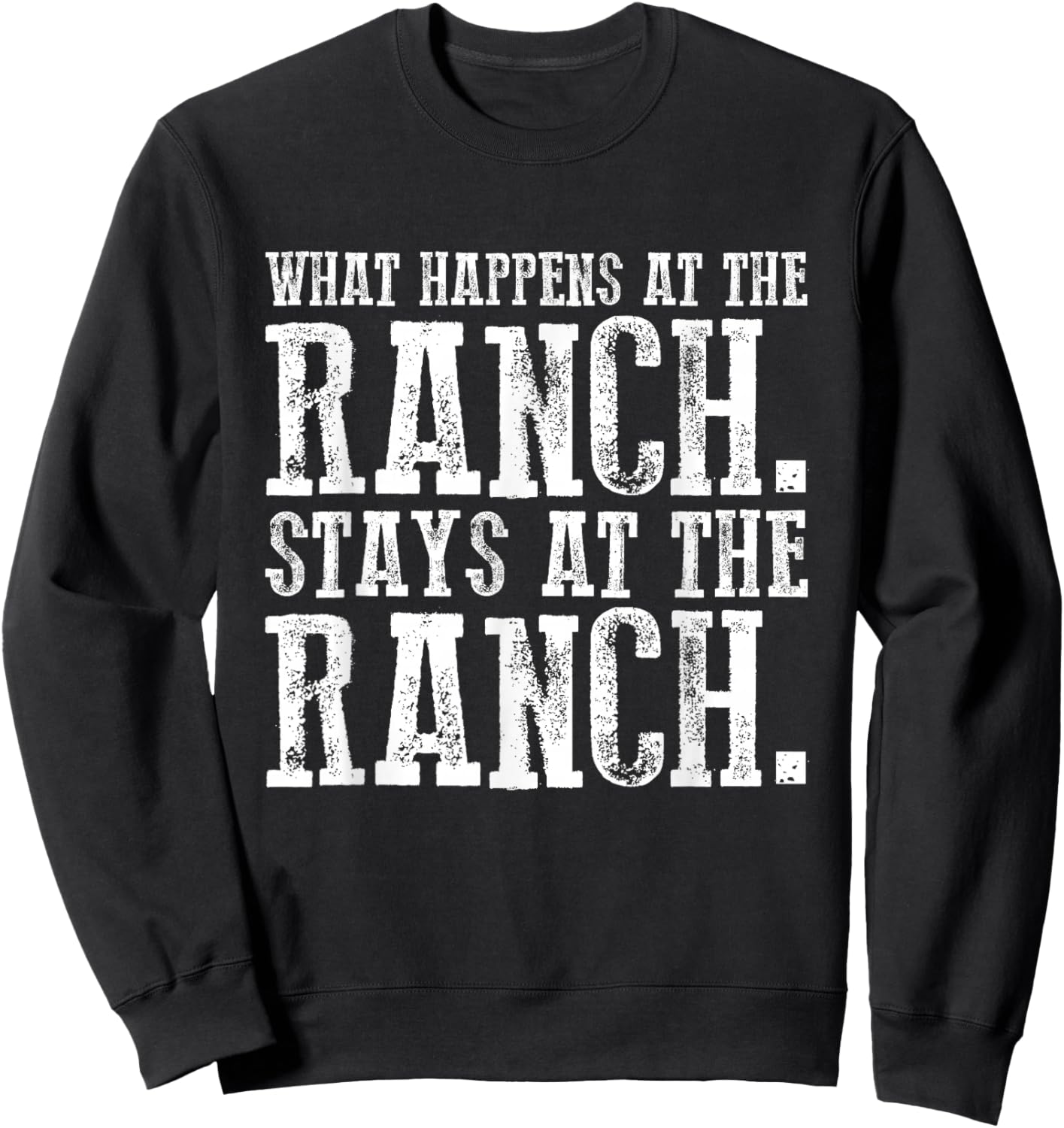 What Happens At the Ranch Stays at the Ranch Sweatshirt - Sweatshirt | Black