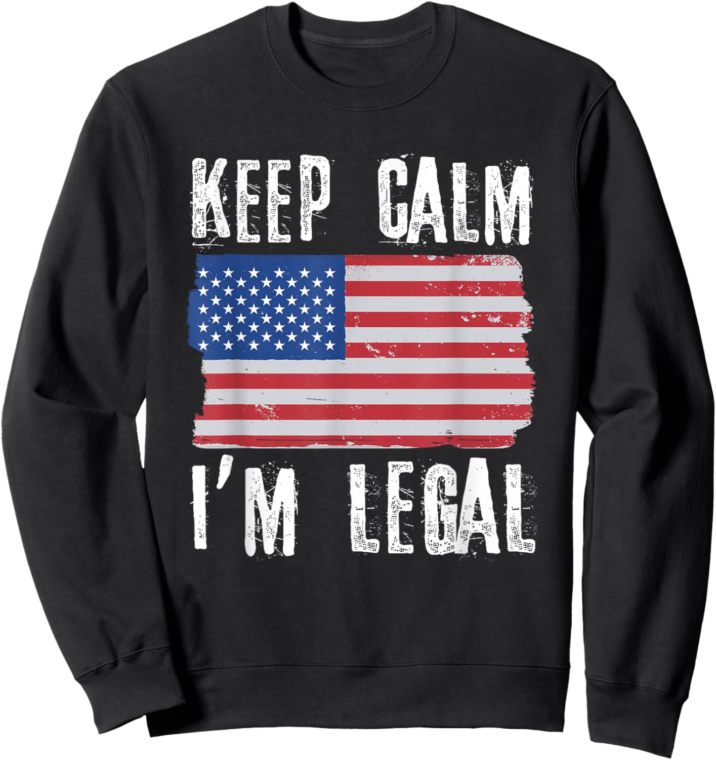 Keep Calm I'm Legal Citizenship USA Citizen Sweatshirt - Sweatshirt | Black