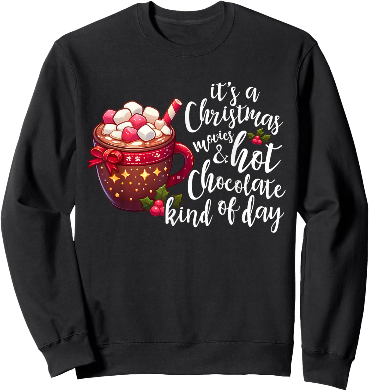 It's A Christmas Movie And Hot Chocolate Kind Of Day Funny Sweatshirt - Sweatshirt | Black