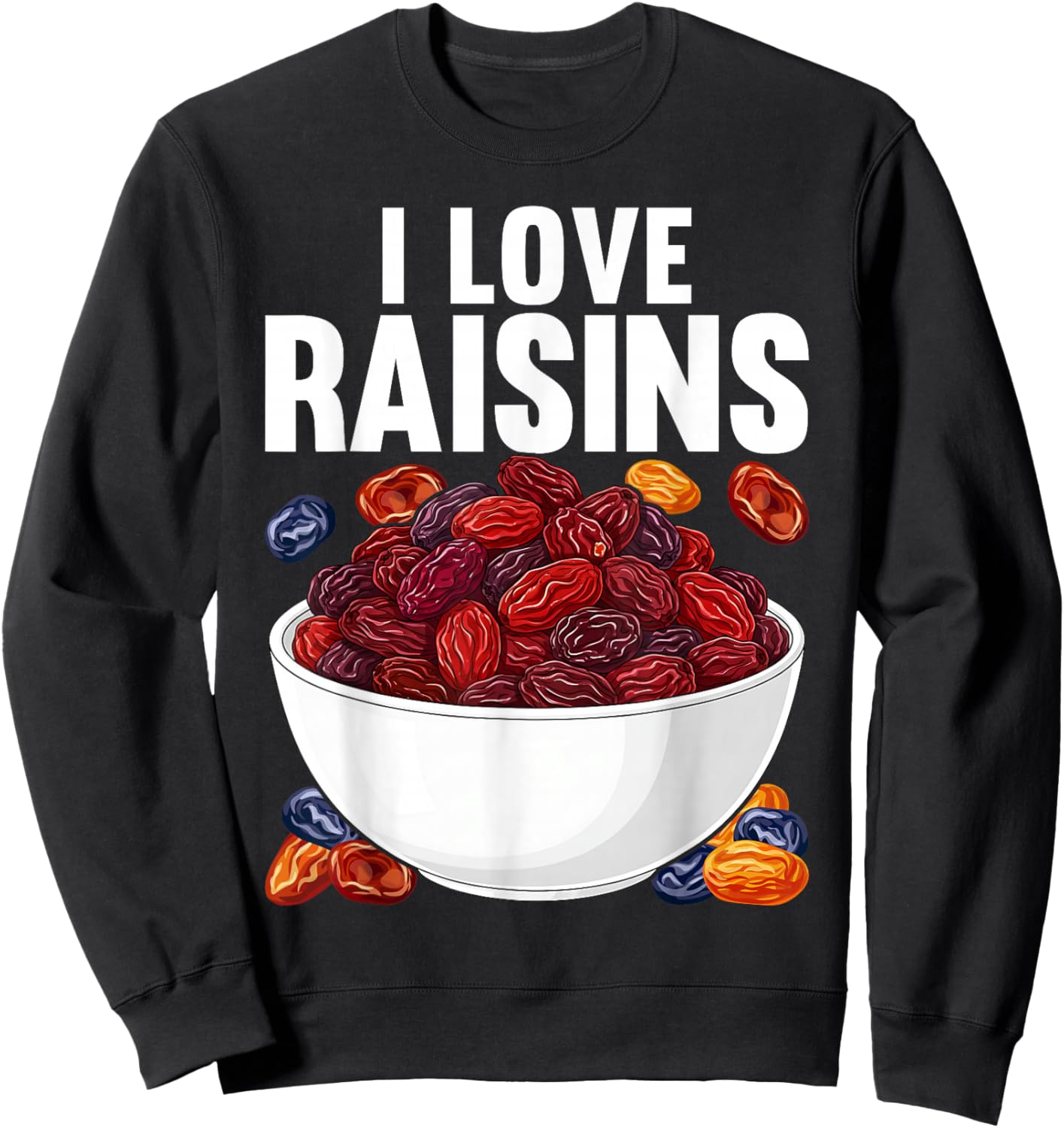 I Love Raisins Funny Snack Lover Bold Design Sweatshirt - Sweatshirt | Black