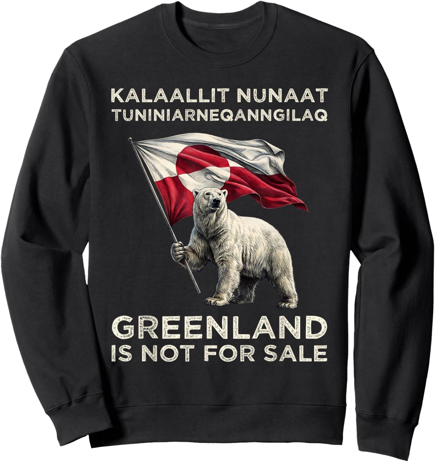 Greenland is Not for Sale Freedom USA Denmark Flag Kalaallit Sweatshirt - Sweatshirt | Black