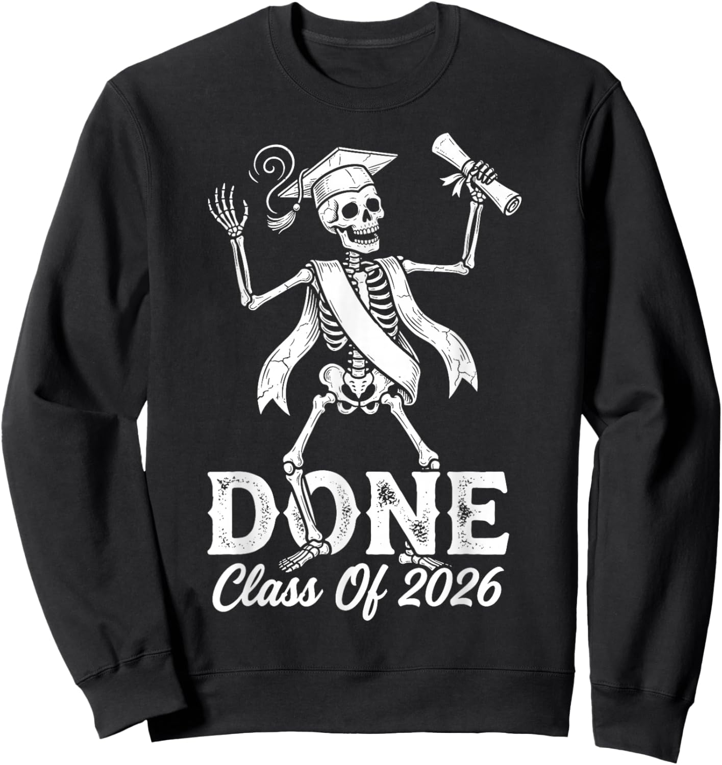 Done Class of 2026 Graduate Funny Skeleton Graduation Grad Sweatshirt - Sweatshirt | Black