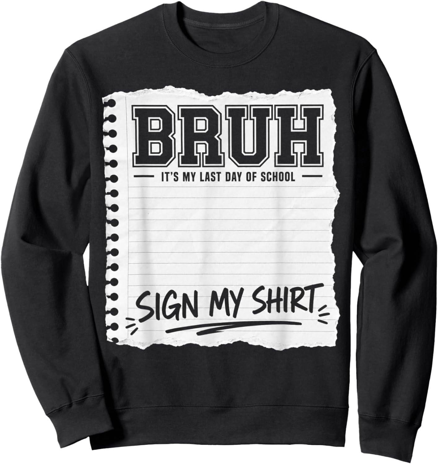 Bruh It's My Last Day of School Sign My Sweatshirt - Sweatshirt | Black