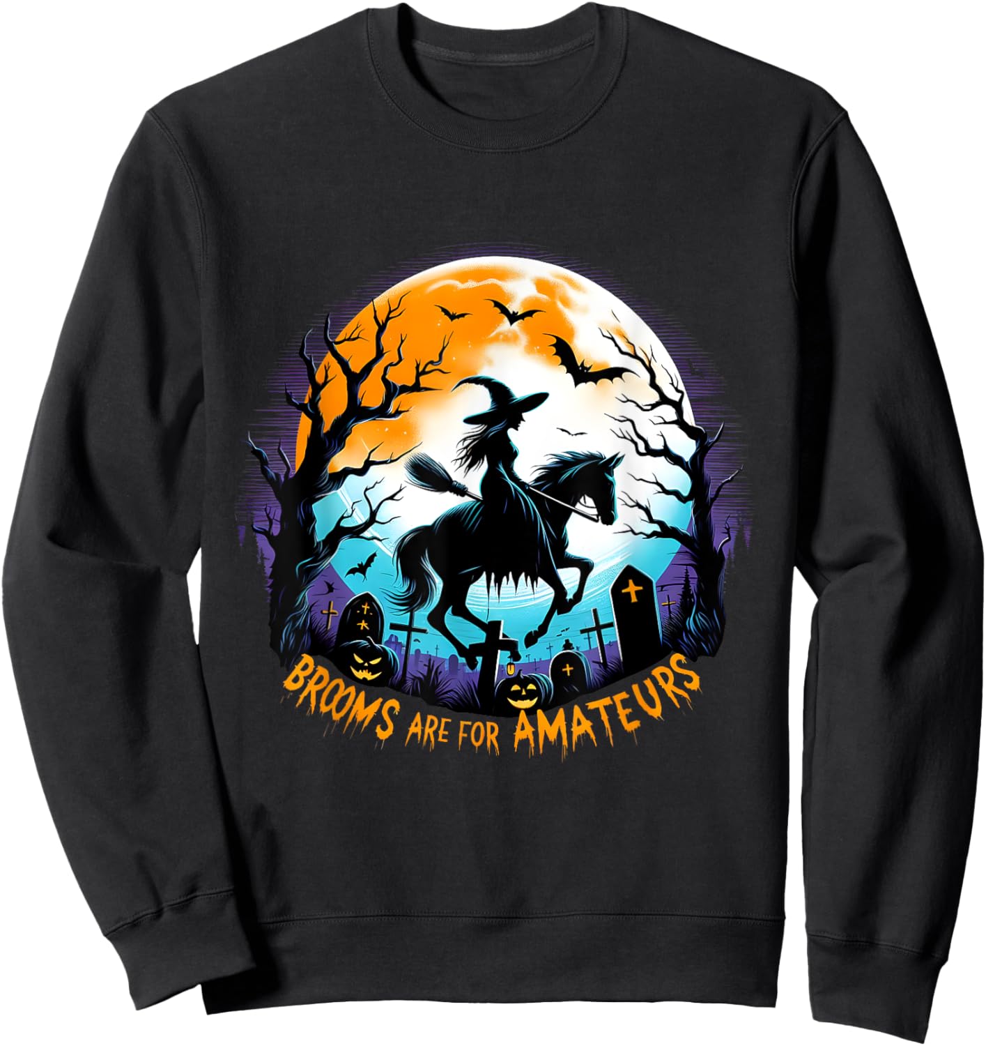 Spooky Halloween Witch Horse Riding Brooms Are For Amateurs Sweatshirt - Sweatshirt | Black