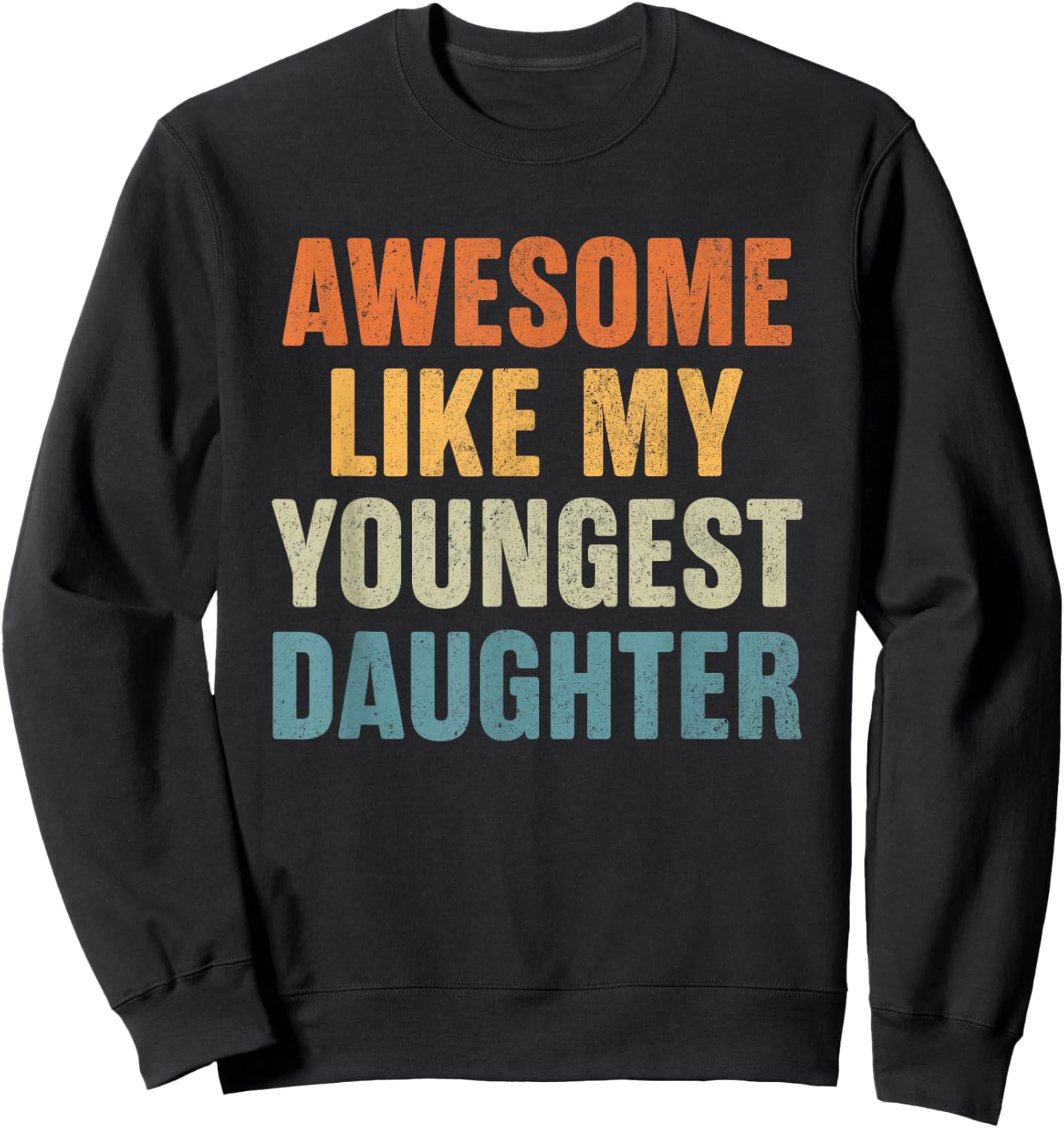 Awesome Like My Youngest Daughter Funny Dad Fathers Day Sweatshirt - Sweatshirt | Black