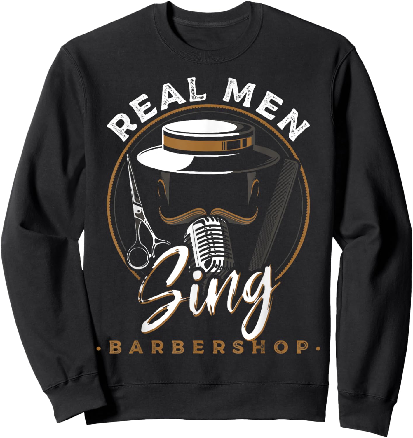 Real Men Sing Barbershop Quartets Musicians Themed Sweatshirt - Sweatshirt | Black