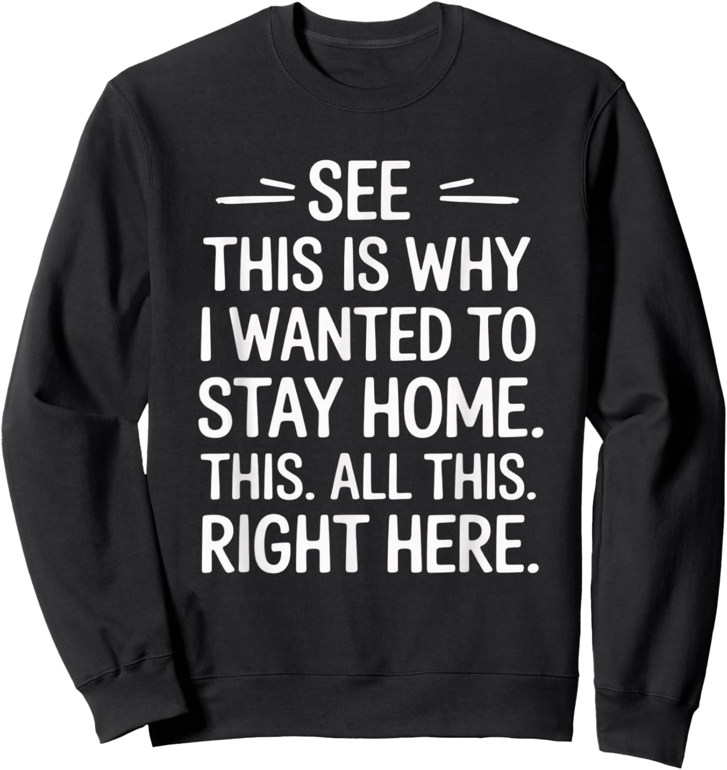 This is Why I Wanted to Stay Home Funny Introvert Sarcastic Sweatshirt - Sweatshirt | Black