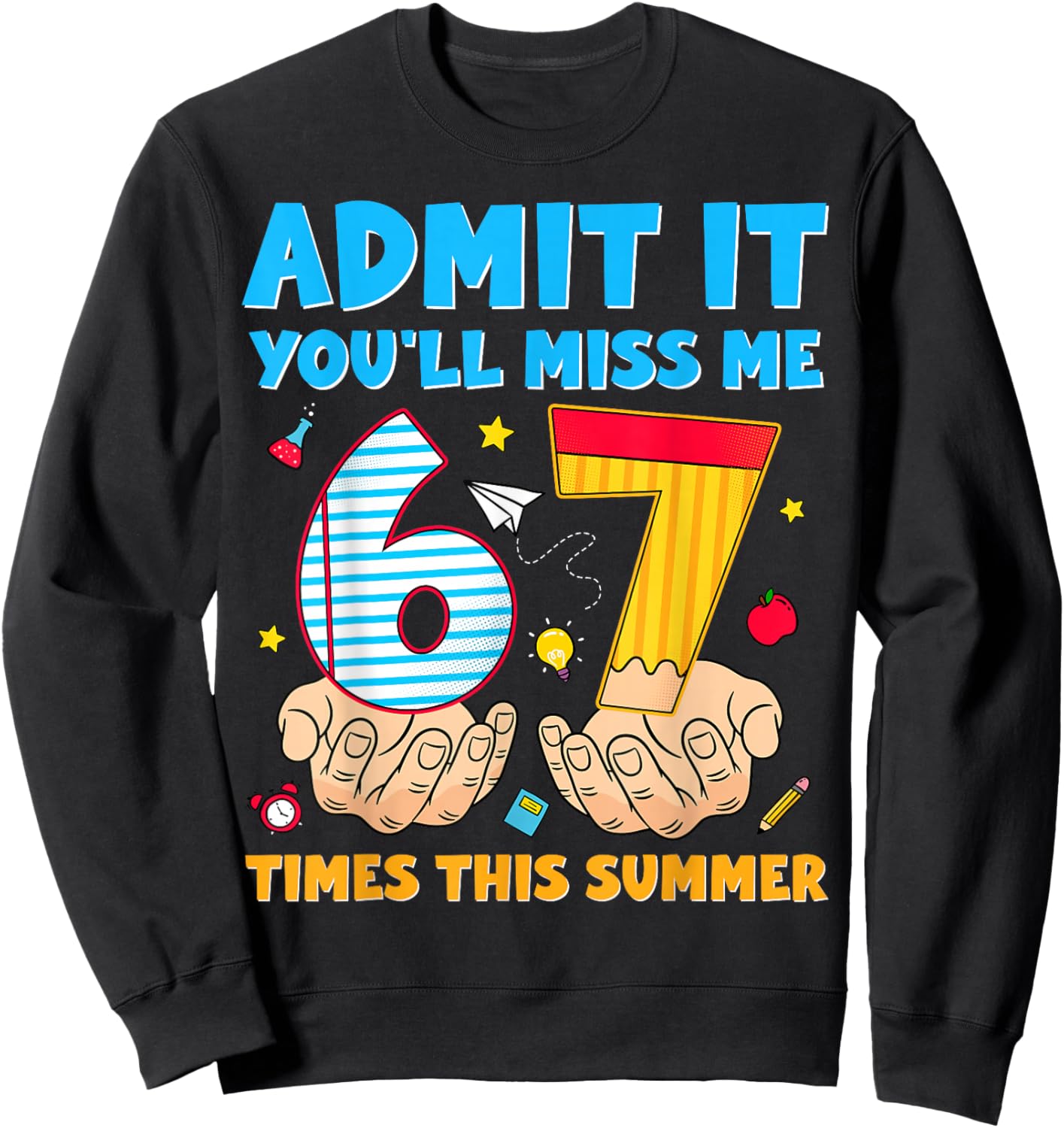 Admit It You'll Miss Me 6-7 Times This Summer Last Day 67 Sweatshirt - Sweatshirt | Black